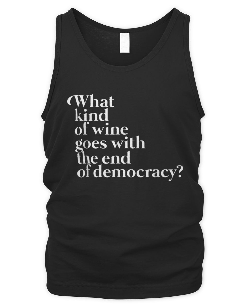 what kind of wine goes with the end of democracy Black T-Shirt Men's Tank Top black s