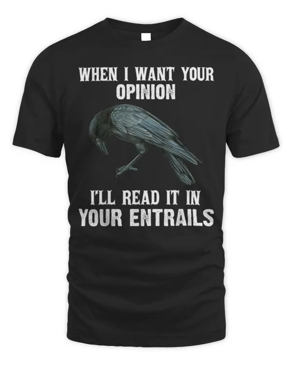 When I Want Your Opinion I'll Read It In Your Entrails T-Shirt