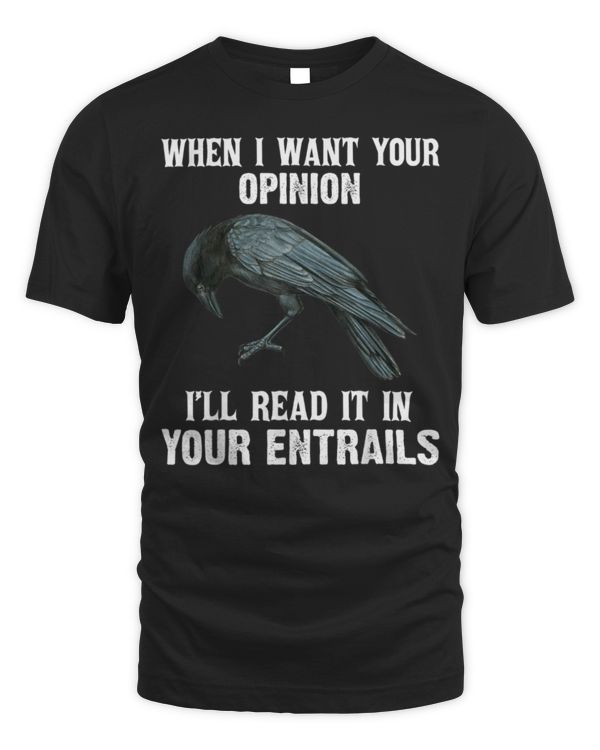 When I Want Your Opinion I'll Read It In Your Entrails T-Shirt