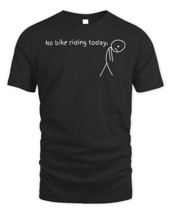 No Bike Riding Today T-Shirt